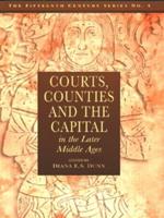 Courts, Counties and the Capital in the Later Middle Ages