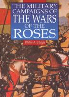 The Military Campaigns of the Wars of the Roses