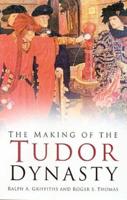 The Making of the Tudor Dynasty