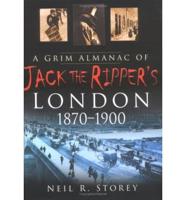 A Grim Alamanac of Jack the Ripper's London, 1870-1900