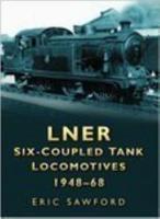LNER Six-Coupled Tank Locomotives 1948-68