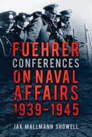 Fuehrer Conferences on Naval Affairs 1939-1945