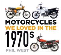 Motorcycles We Loved in the 1970S
