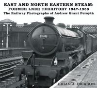 East and North Eastern Steam - Former LNER Territory, 1947-1958