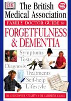 The British Medical Association Family Doctor Guide to Forgetfulness & Dementia