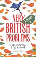 Very British Problems. Volume 3 Still Awkward, Still Raining