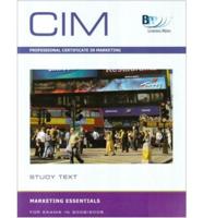 CIM Professional Certificate in Marketing, for Exams in 2008/2009. Marketing Essentials : Study Text