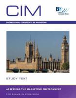 CIM Professional Certificate in Marketing, for Exams in 2008/2009. Assessing the Marketing Environment : Study Text