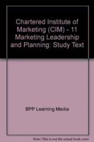 CIM Chartered Post-Graduate Diploma in Marketing - Stage One, for Exams Up to and Including December 2010. Marketing Leadership and Planning : Study Text