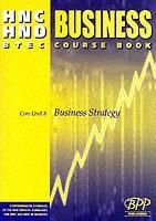 HNC/HND BTEC Core Unit 8 Business Strategy. Business Course Book