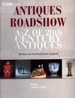 Antiques Roadshow A-Z of 20th Century Antiques