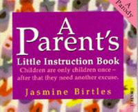 A Parent's Little Instruction Book