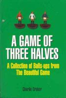 A Game of Three Halves