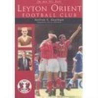 The Men Who Made Leyton Orient Football Club, 1904-2002