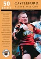 50 Greats: Castleford Rugby League Club