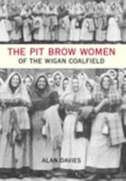 The Pit Brow Women of Wigan Coalfield