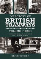 The Directory of British Tramways. Volume 3 Northern England, Scotland and the Isle of Man