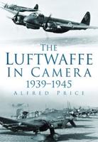 The Luftwaffe in Camera 1939-1945