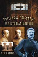 Prisons & Prisoners in Victorian Britain