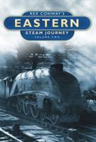 Rex Conway's Eastern Steam Journey. Volume 2
