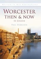 Worcester Then & Now in Colour