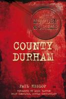 Murder & Crime. County Durham