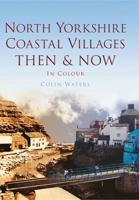 North Yorkshire Coastal Villages Then & Now in Colour