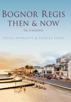 Bognor Regis Then & Now in Colour