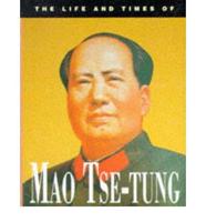The Life and Times of Mao Tse-tung