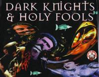 Dark Knights & Holy Fools