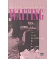 Waiting:the True Confessions Of A Waitre