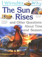 I Wonder Why the Sun Rises and Other Questions About Time and Seasons