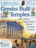 I Wonder Why Greeks Built Temples and Other Questions About Ancient Greece