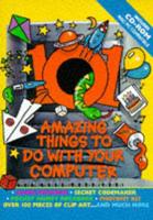 101 Amazing Things to Do With Your Computer