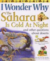 I Wonder Why the Sahara Is Cold at Night and Other Questions About Deserts