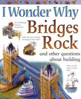 I Wonder Why Bridges Rock, and Other Questions About Building