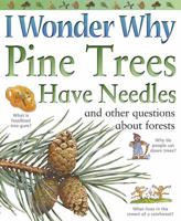 I Wonder Why Pine Trees Have Needles and Other Questions About Forests