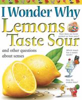 I Wonder Why Lemons Taste Sour and Other Questions About Senses