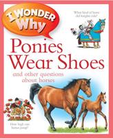 I Wonder Why Ponies Wear Shoes and Other Questions About Horses