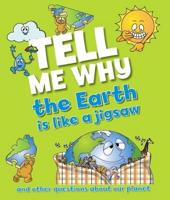 Tell Me Why The Earth Is Like a Jigsaw and Other Questions About Planet Earth