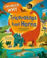 I Wonder Why Triceratops Had Horns and Other Questions About Dinosaurs