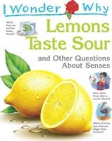 I Wonder Why Lemons Taste Sour and Other Questions About the Senses
