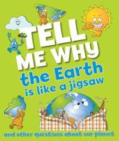 Tell Me Why The Earth Is Like a Jigsaw and Other Questions About Planet Earth