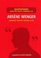 Quotations from the Public Comments of Arsène Wenger, Manager, Arsenal Football Club