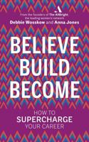 Believe, Build, Become