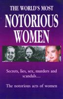 The World's Most Notorious Women