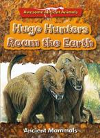 Huge Hunters Roam the Earth