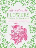 Color and Create: Flowers, Gardens and Botanicals