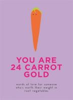You Are 24 Carrot Gold