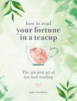 How to Read Your Fortune in a Teacup